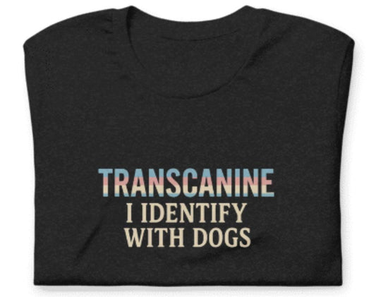 Transcanine Dog Lover Tee – “I Identify With Dogs” Funny Shirt